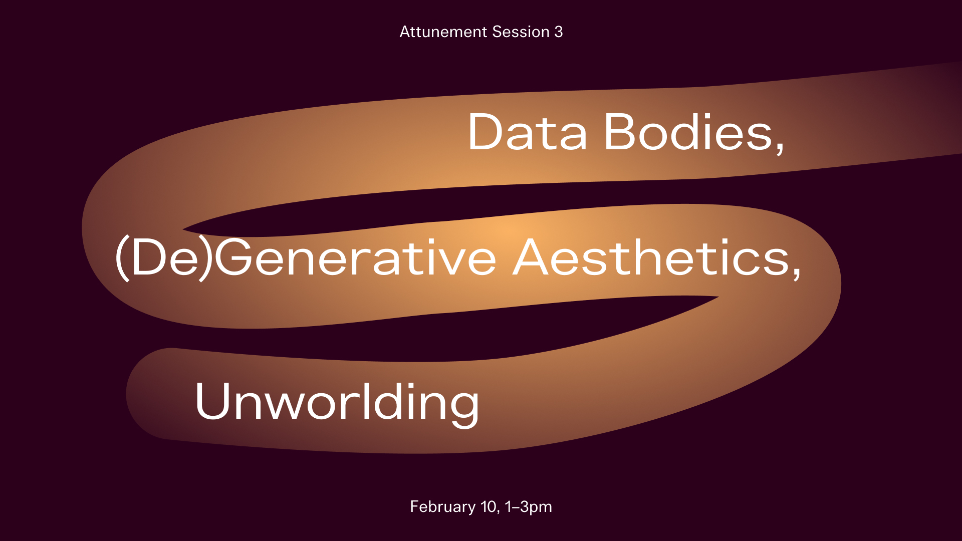 Text image with swirl: Attunement Session 3 Data Bodies, (De)Generative Aesthetics, Unworlding